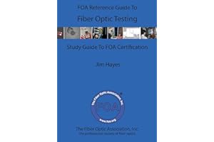 The FOA Reference Guide To Fiber Optic Testing: 4 (FOA Reference Textbooks On Fiber Optics)