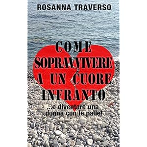 Come sopravvivere a un cuore infranto: ... e diventare una donna con le palle