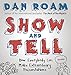 Show and Tell: How Everybody Can Make Extraordinary Presentations by 