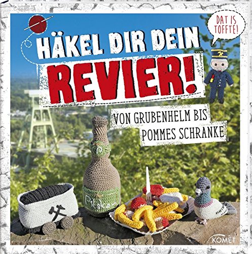 Preisvergleich Produktbild Häkel dir dein Revier!: Von Grubenhelm bis Pommes Schranke