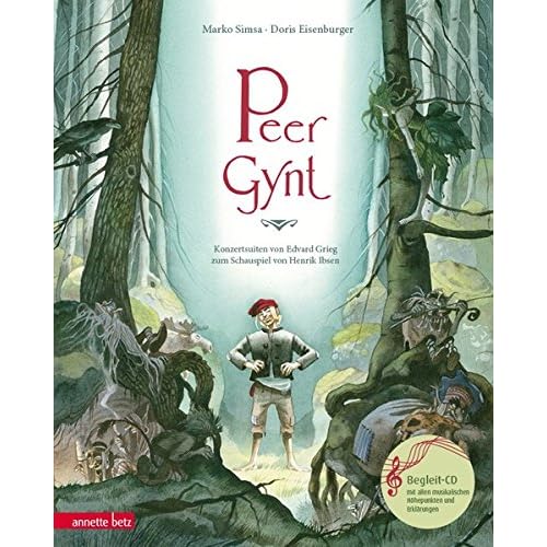 Peer Gynt: Konzertsuiten von Edvard Grieg zum Schauspiel von Henrik Ibsen (Musikalisches Bilderbuch mit CD) Peer Gynt: Konzertsuiten von Edvard Grieg zum Schauspiel von Henrik Ibsen (Musikalisches Bilderbuch mit CD)