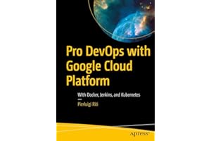 Pro DevOps with Google Cloud Platform: With Docker, Jenkins, and Kubernetes