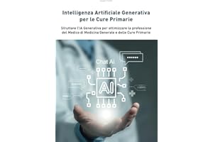 Intelligenza Artificiale Generativa per le Cure Primarie: Sfruttare l’IA Generativa per supportare la professione del Medico di Medicina Generale e delle Cure primarie