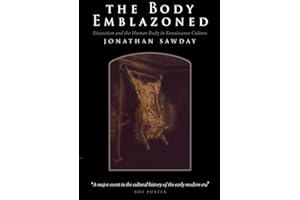 The Body Emblazoned: Dissection and the Human Body in Renaissance Culture