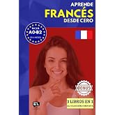 Aprende FRANC&Eacute;S desde cero (3 libros en 1): El curso para hispanohablantes. Habla y entiende en 1 a&ntilde;o sin esfuerzo.
