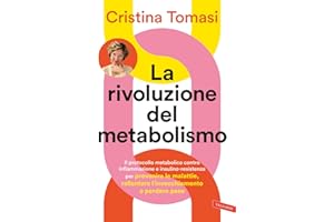 La rivoluzione del metabolismo. Il protocollo metabolico contro infiammazione e insulino-resistenza per prevenire le malattie, rallentare l’invecchiamento e perdere peso