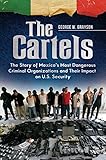 The Cartels: The Story of Mexico's Most Dangerous Criminal Organizations and their Impact on U.S. Security (Praeger Security International) (English Edition) by George Grayson