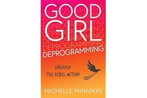 Good Girl Deprogramming: Unleash The Rebel Within