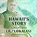 Hawaii's Story by Hawaii's Queen by 