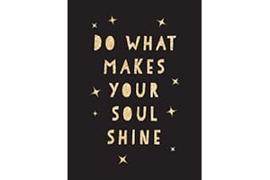 Do What Makes Your Soul Shine: Inspiring Quotes to Help You Live Your Best Life