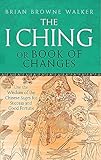 The I Ching Or Book Of Changes: Use the Wisdom of the Chinese Sages for Success and Good Fortune by 