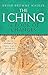 The I Ching Or Book Of Changes: Use the Wisdom of the Chinese Sages for Success and Good Fortune by 