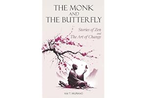 The Monk and The Butterfly - 60 Beautiful Stories of Zen: Embracing Mindfulness, Inner Peace, and Personal Growth, A Journey Through Change and ... Change (The Zen Path: Mindful Living Series)