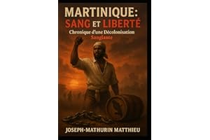Martinique : Sang et Liberté: Chronique d’une décolonisation sanglante