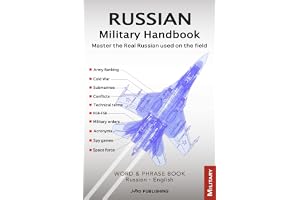 RUSSIAN MILITARY HANDBOOK: A Practical Guide to the Real-World Language of the Russian Armed Forces. Learn Authentic Vocabula