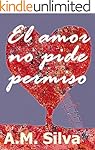 El amor no pide permiso: La historia...