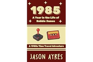 1985: A Year in the Life of Robbie James: A 1980s Time Travel Adventure