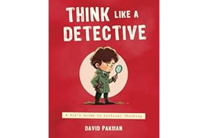 Think Like a Detective: A Kid's Guide to Critical Thinking (Adventures in Thinking)