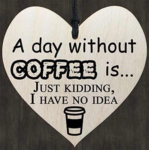 A Day Without Coffee is ... Just Kidding I have No Idea - Wooden Wall Hanging Plaque Sign - Funny Coffee Gift