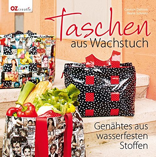Preisvergleich Produktbild Taschen aus Wachstuch: Genähtes aus wasserfesten Stoffen