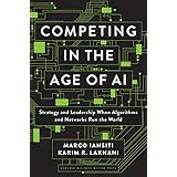 Competing in the Age of AI: Strategy and Leadership When Algorithms and Networks Run the World
