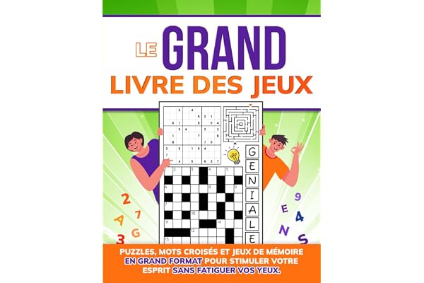 Le Grand Livre des Jeux: Puzzles, Mots Croisés et Jeux de Mémoire en Grand Format pour Stimuler Votre Esprit sans Fatiguer Vos Yeux