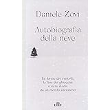 Autobiografia della neve. Le forme dei cristalli, la fine dei ghiacciai e altre storie da un mondo silenzioso