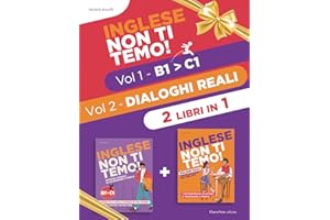 Inglese Non Ti Temo! – 2 LIBRI IN 1 (Volume Unico): Il Corso Completo per Raggiungere il Livello C1 in sole 190 Pagine. Nozioni Essenziali, Dialoghi Bilingue e Consigli Pratici.