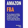 Amazon FBA: Be an Amazon Seller, Launch Private Label Products and Earn Passive Income From Your Online Business