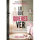 Lo que quieres ver: Un thriller psicol&oacute;gico en el que nada es lo que parece (Spanish Edition)
