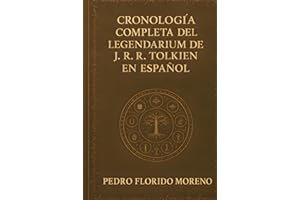 CRONOLOGÍA COMPLETA DEL LEGENDARIUM DE J. R. R. TOLKIEN EN ESPAÑOL (CRONOLOGÍAS)
