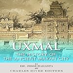 Uxmal: The History of the Ancient Mayan City