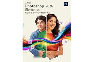 Adobe Photoshop Elements 2026 Guide de l'utilisateur: Le manuel essentiel pour les nouveaux créateurs, des débutants aux seniors.