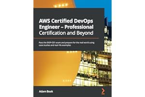 AWS Certified DevOps Engineer - Professional Certification and Beyond: Pass the DOP-C01 exam and prepare for the real world using case studies and real-life examples