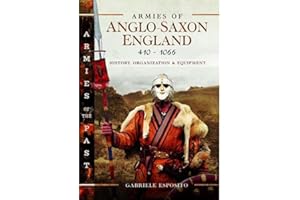 Armies of Anglo-Saxon England 410-1066: History, Organization and Equipment