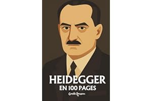 Heidegger : l'essentiel de sa pensée en 100 pages: Explorez la philosophie de Heidegger, une pensée radicale et puissante qui invite à transcender les ... à créer sa propre voie vers l’authenticité.