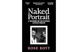Naked Portrait: A Memoir of my Father Lucian Freud