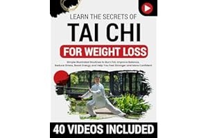 Tai Chi for Weight Loss: Simple Illustrated Routines to Burn Fat, Improve Balance, Reduce Stress, Boost Energy and Help You Feel Stronger and More Confident—No Equipment or Experience Required