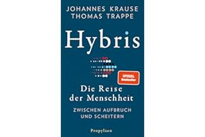 Hybris: Die Reise der Menschheit: Zwischen Aufbruch und Scheitern | Von den Autoren des SPIEGEL-Bestsellers »Die Reise unserer Gene«