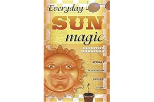 Everyday Sun Magic: Spells and Rituals for Radiant Living: 3 (Dorothy Morrison's Everyday Magic)