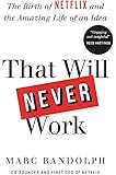 That Will Never Work: The Birth of Netflix by the first CEO and co-founder Marc Randolph