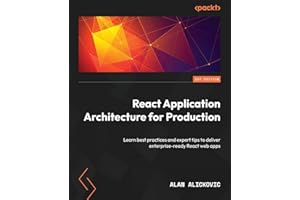 React Application Architecture for Production: Learn best practices and expert tips to deliver enterprise-ready React web apps