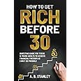 How To Get Rich Before 30: Investing Guide for Teens and Young Adults to Achieve Financial Freedom as Early as Possible