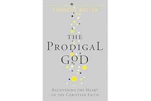 The Prodigal God: Recovering the heart of the Christian faith