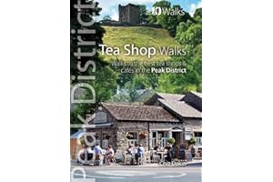 Tea Shop Walks: Walks to the best tea shops and cafés in the Peak District (Peak District: Top 10 Walks): Walks to the best tea shops and cafes in the Peak District