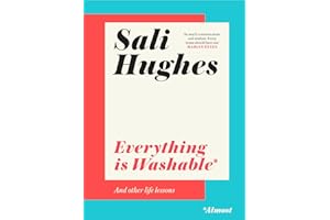 Everything is Washable and Other Life Lessons: 2022’s New How-To Guide that will Help You Navigate Modern Life with Advice on Beauty, Money, Family and So Much More