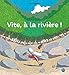 Vite, à la rivière !...