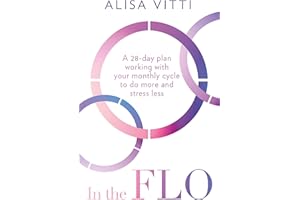 In the FLO: A 28-Day Plan Working with Your Monthly Cycle to Do More and Stress Less