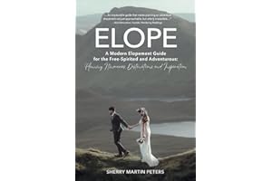ELOPE: A Modern Elopement Guide for the Free-Spirited and Adventurous: Planning Itineraries, Destinations, and Inspiration
