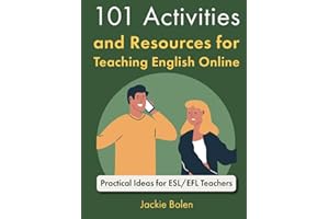 101 Activities and Resources for Teaching English Online: Practical Ideas for ESL/EFL Teachers (Teaching ESL Abroad)